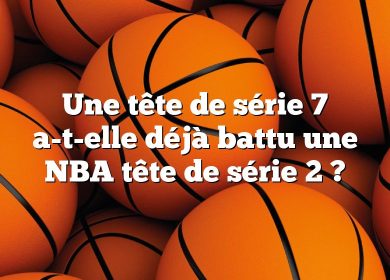 Une tête de série 7 a-t-elle déjà battu une NBA tête de série 2 ?